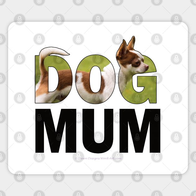 DOG MUM - Chihuahua oil painting word art Magnet by DawnDesignsWordArt